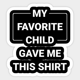 My Favorite Child Gave Me This Shirt Sticker